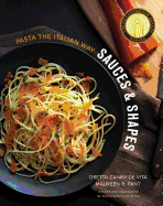 sauces and shapes pasta the italian way